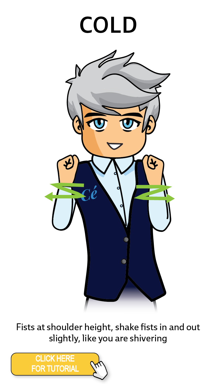 The Cérge character performing sign language for the word Cold. The Keyword Sign instructions are: Fists at shoulder height, shake fists in and out slightly, like you are shivering.